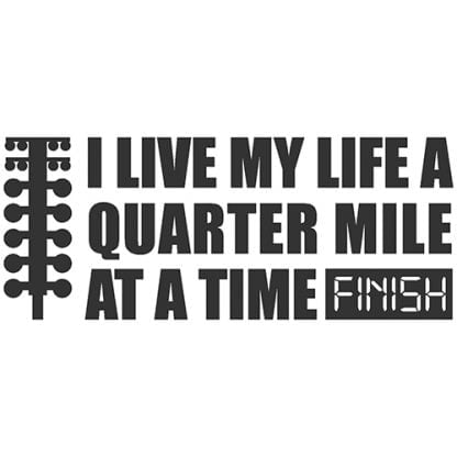 I live my life a quarter mile at a time sticker