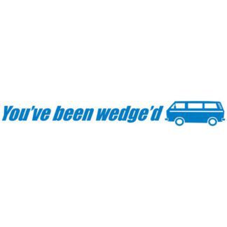 You've been wedged T25 T3 sticker