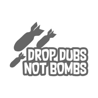 Drop Dubs Not Bombs Sticker