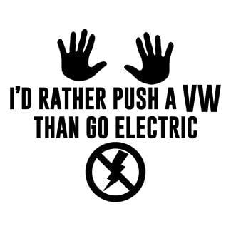 id rather push a vw than go electric