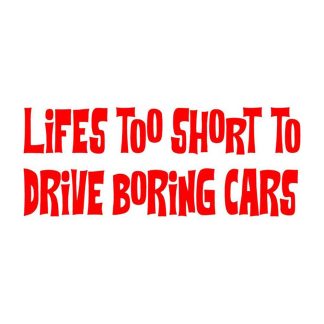 lifes too short to drive boring cars sticker