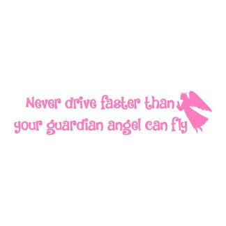 never drive faster than your guardian angel sticker