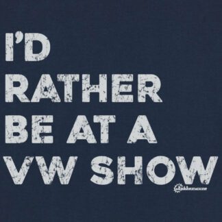 I'd rather be at a VW Show T-Shirt