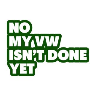 no my vw isnt finished yet sticker