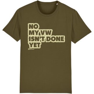 no my vw isnt finished yet khaki t shirt